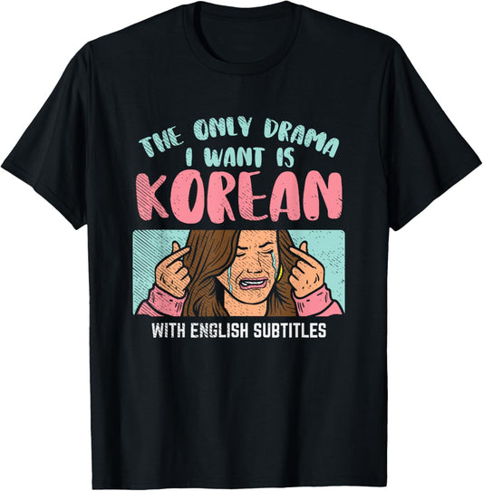 The Only Drama I Want Is Korean with English Subtitles T-Shirt